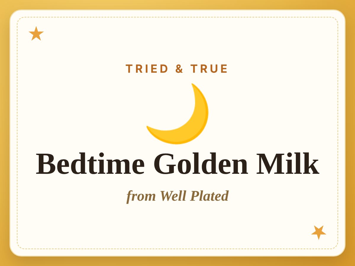 Bedtime Golden Milk, a Tried & True recipe from Well Plated